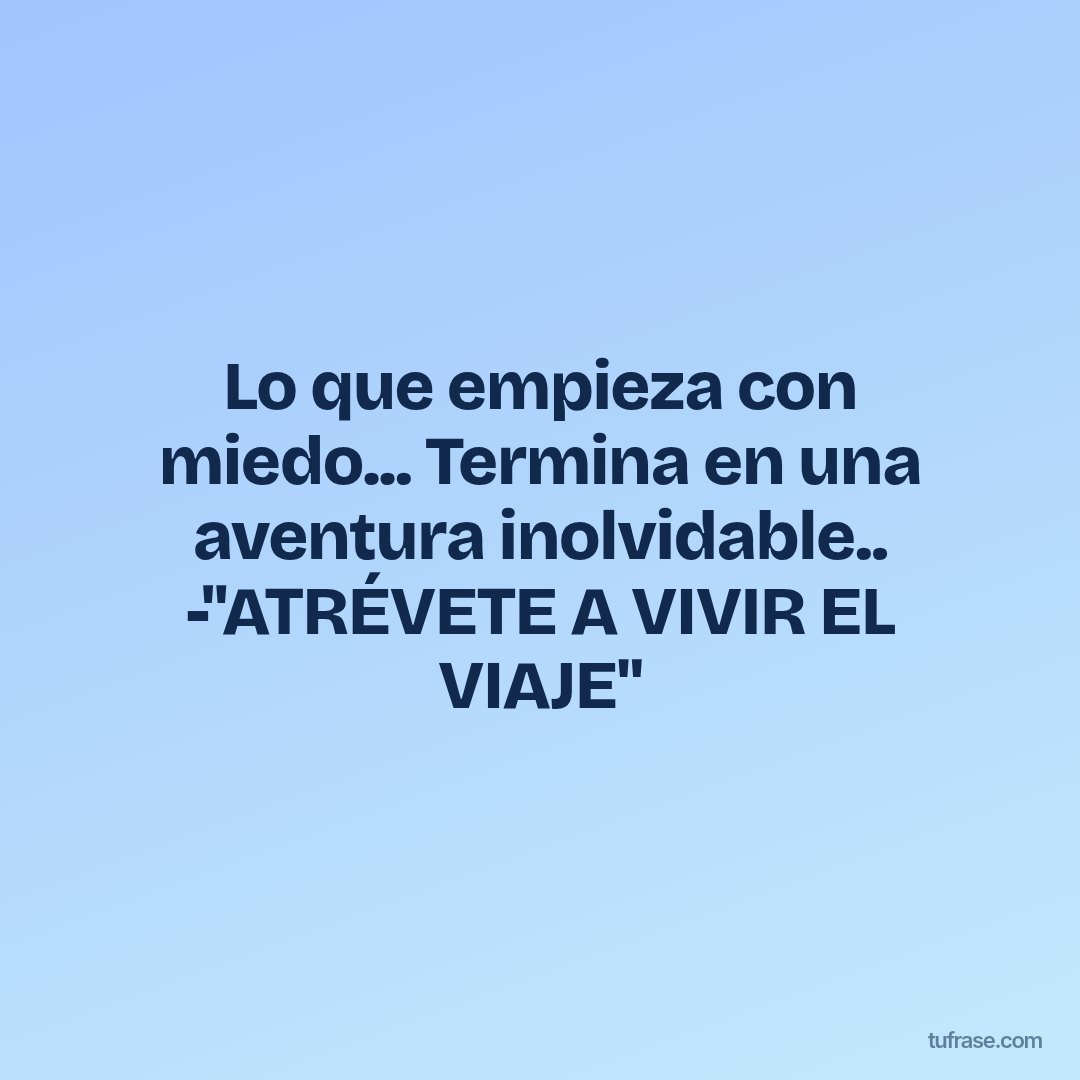 Lo que empieza con miedo... Termina en una aventura inolvidable.. -"ATRÉVETE A VIVIR EL VIAJE"