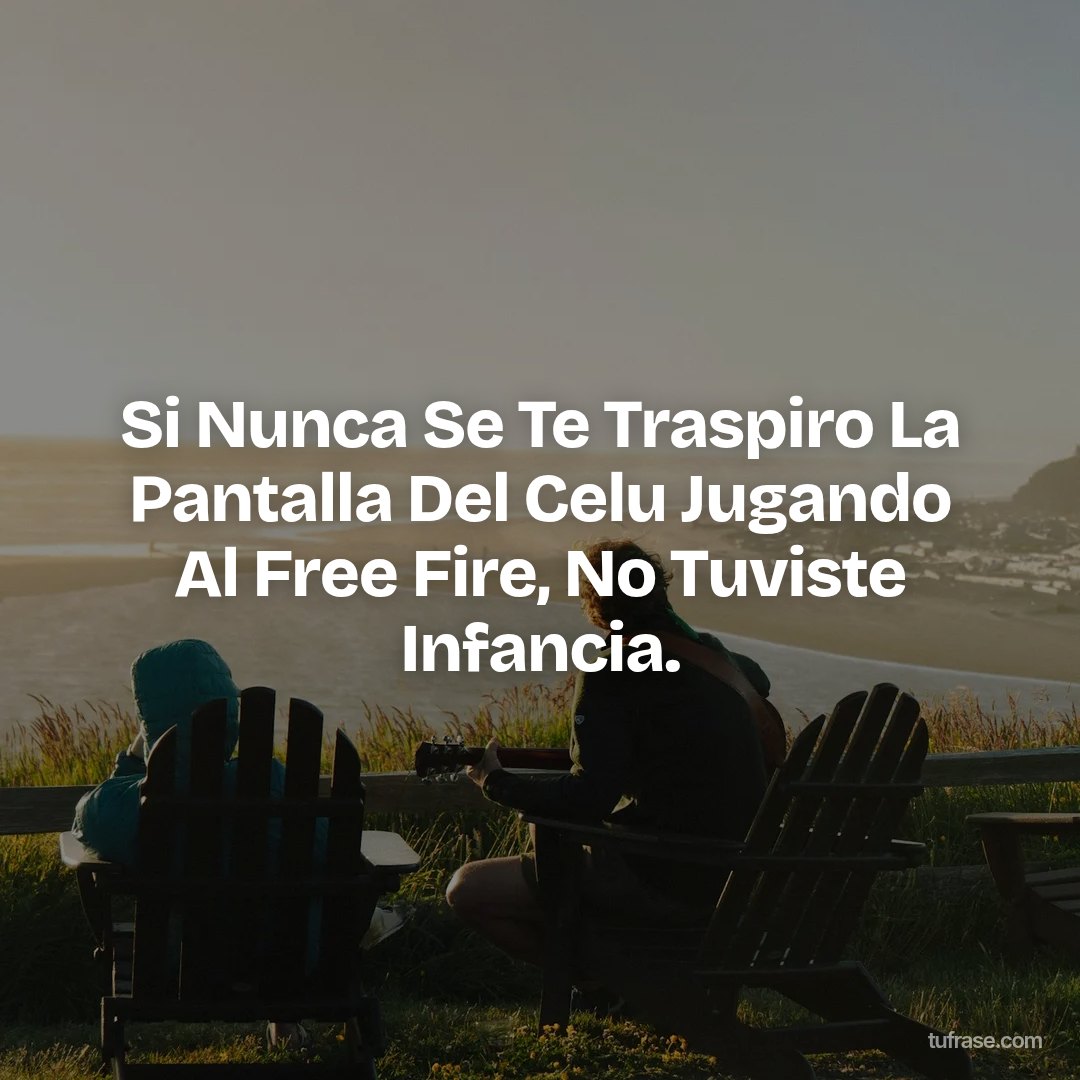 Si Nunca Se Te Traspiro La Pantalla Del Celu Jugando Al Free Fire, No Tuviste Infancia.