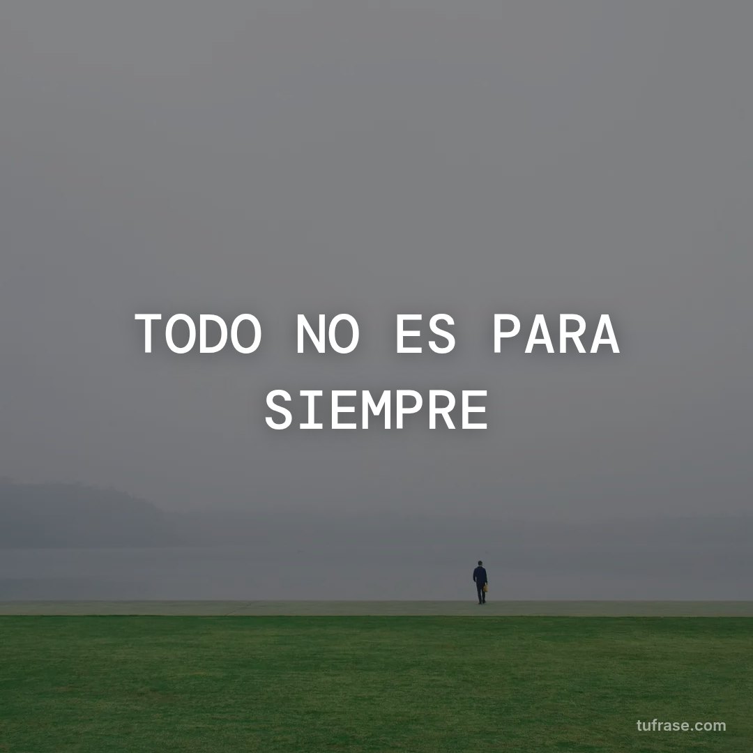 TODO NO ES PARA SIEMPRE