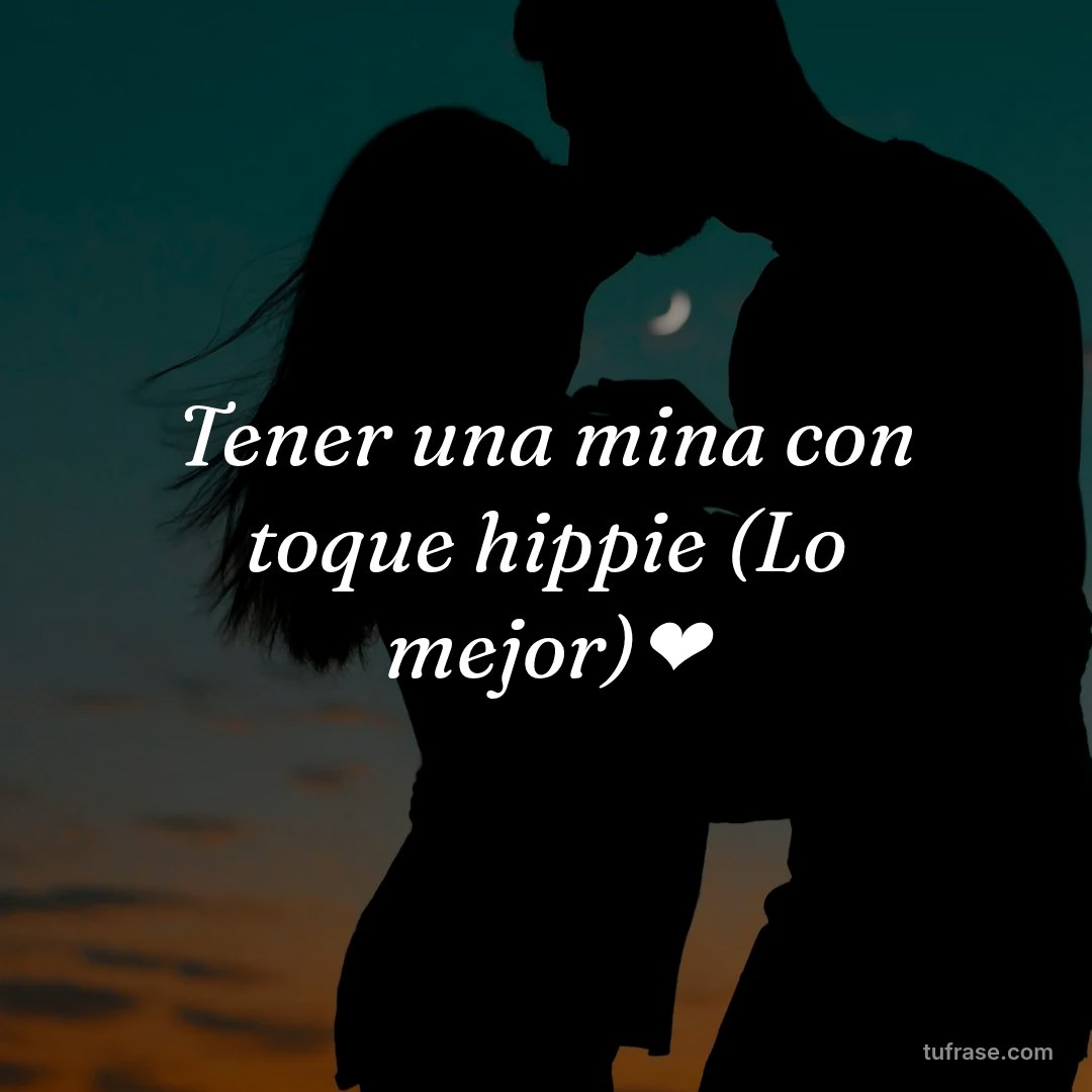 Tener una mina con toque hippie (Lo mejor)❤️