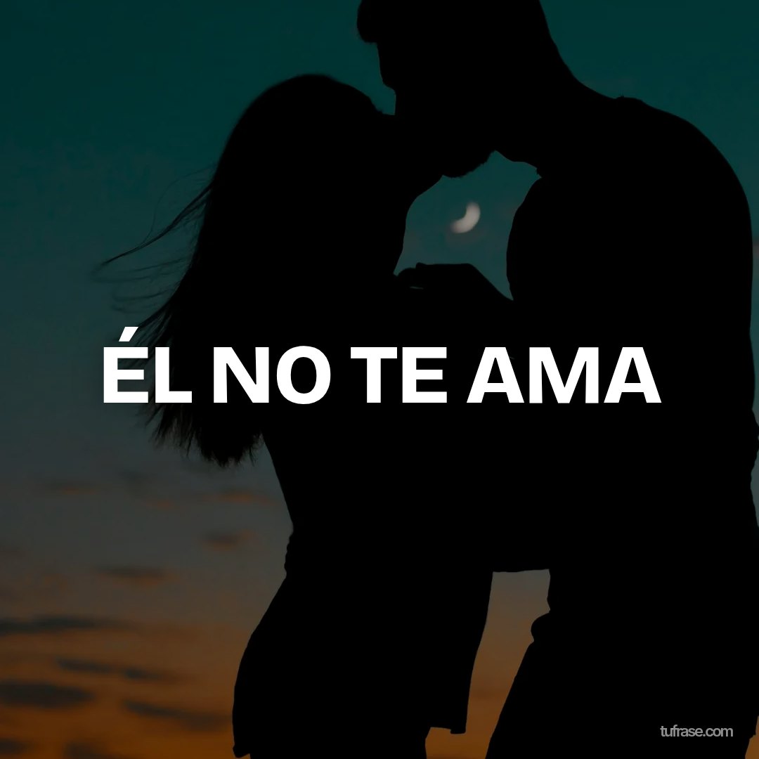 ÉL NO TE AMA