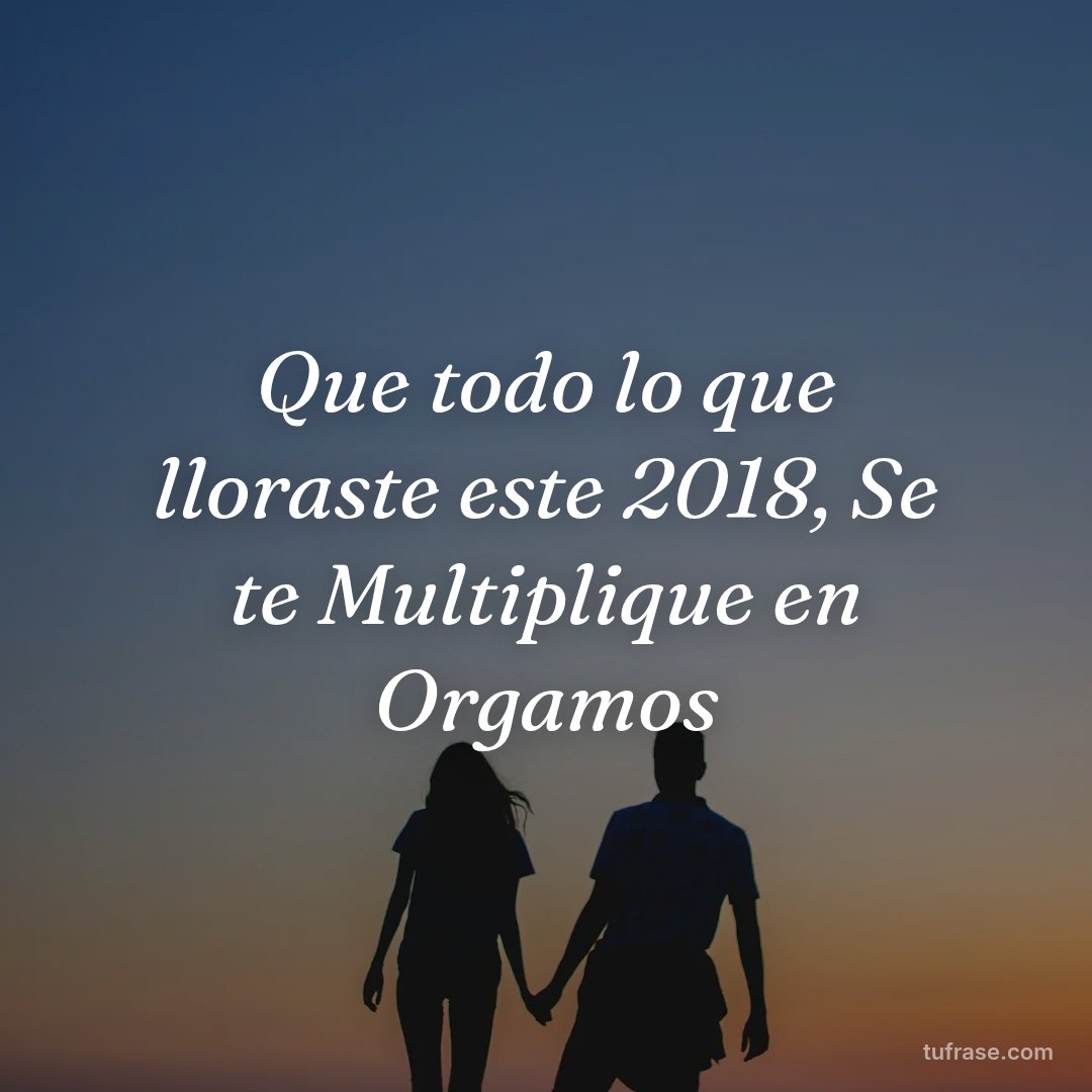 Que todo lo que lloraste este 2018, Se te Multiplique en Orgamos