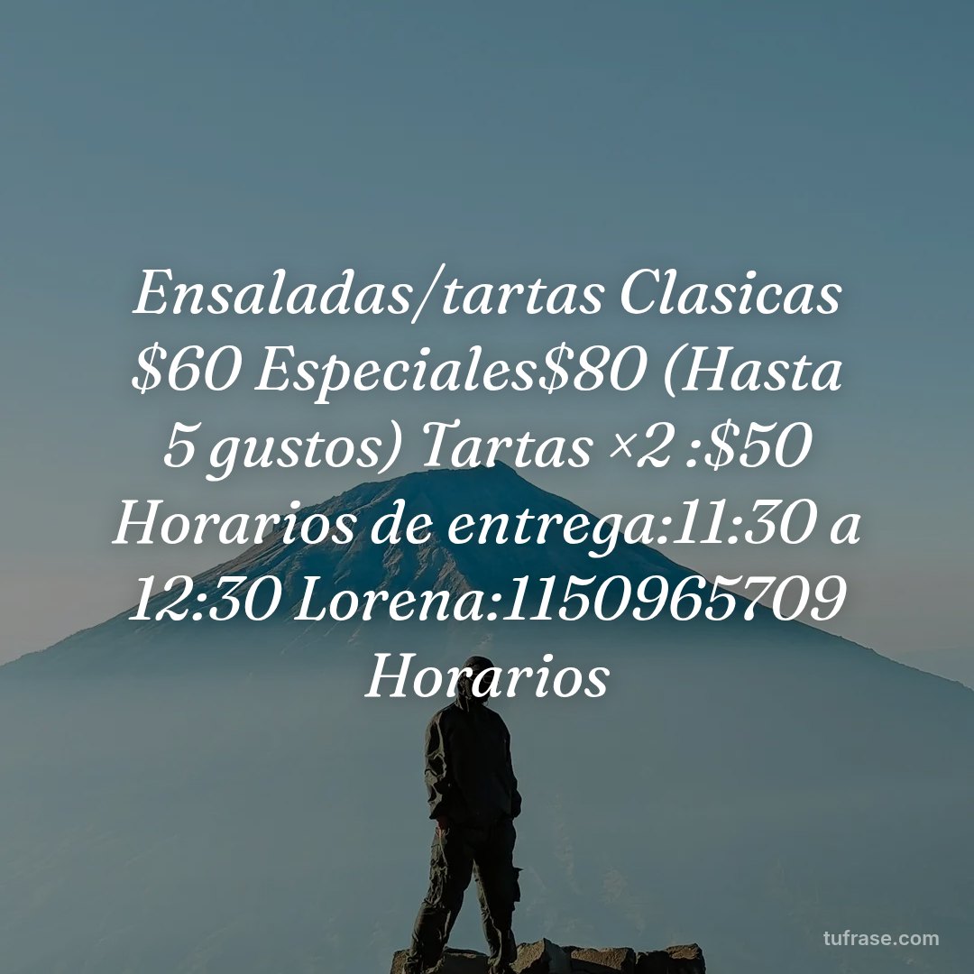 Ensaladas/tartas Clasicas $60 Especiales$80 (Hasta 5 gustos) Tartas ×2 :$50 Horarios de entrega:11:30 a 12:30 Lorena:1150965709 Horarios