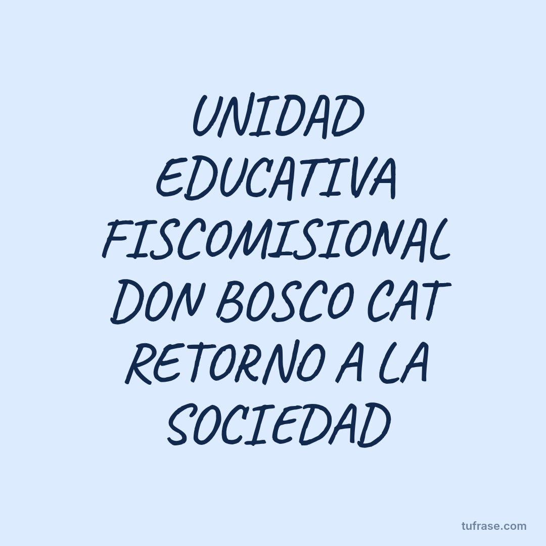 UNIDAD EDUCATIVA FISCOMISIONAL DON BOSCO CAT RETORNO A LA SOCIEDAD