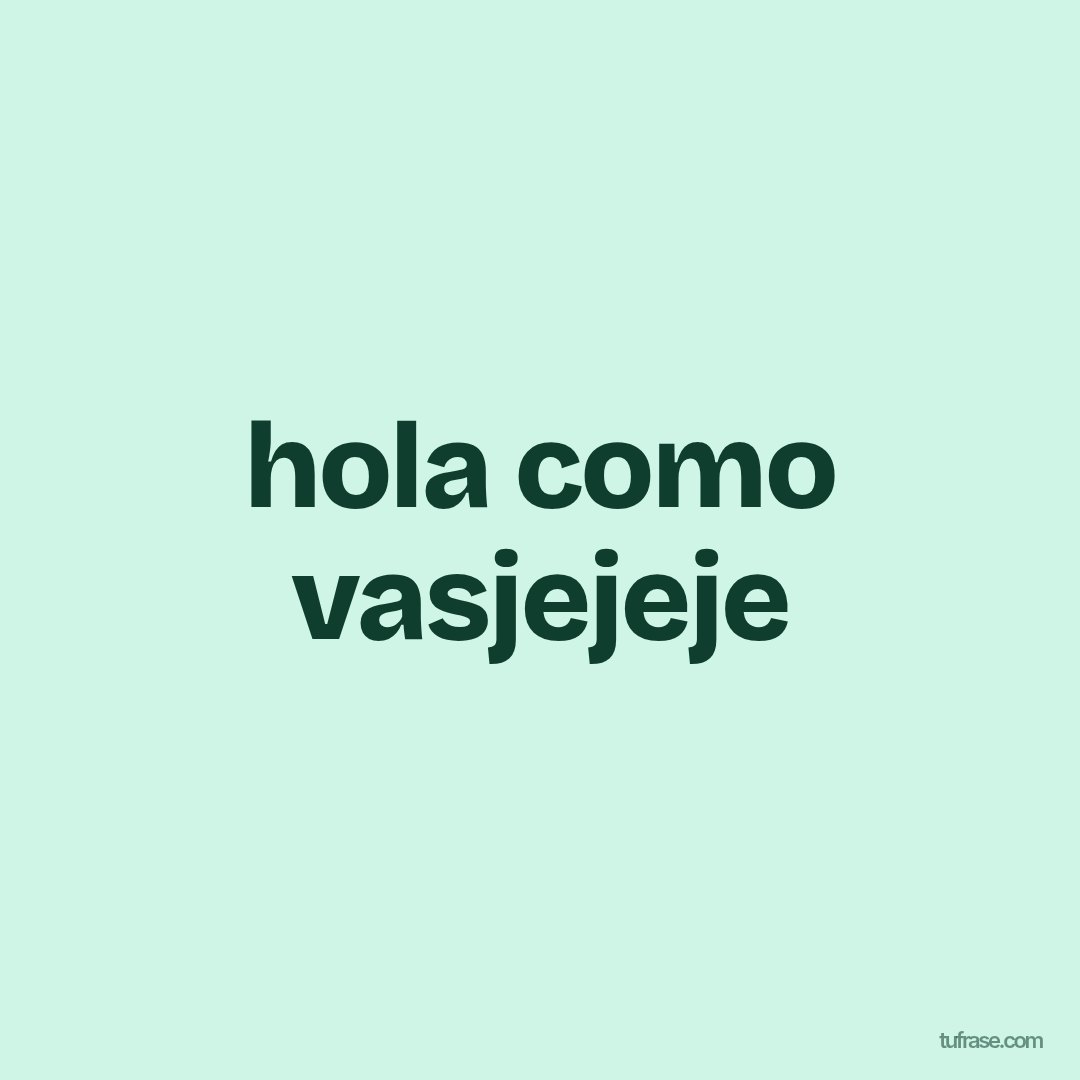 hola como vasjejeje