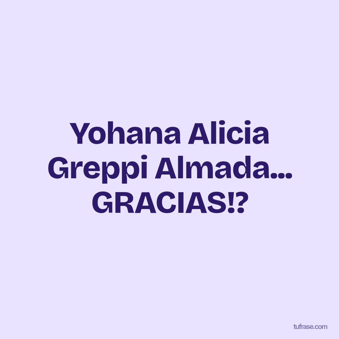 Yohana Alicia Greppi Almada... GRACIAS!?