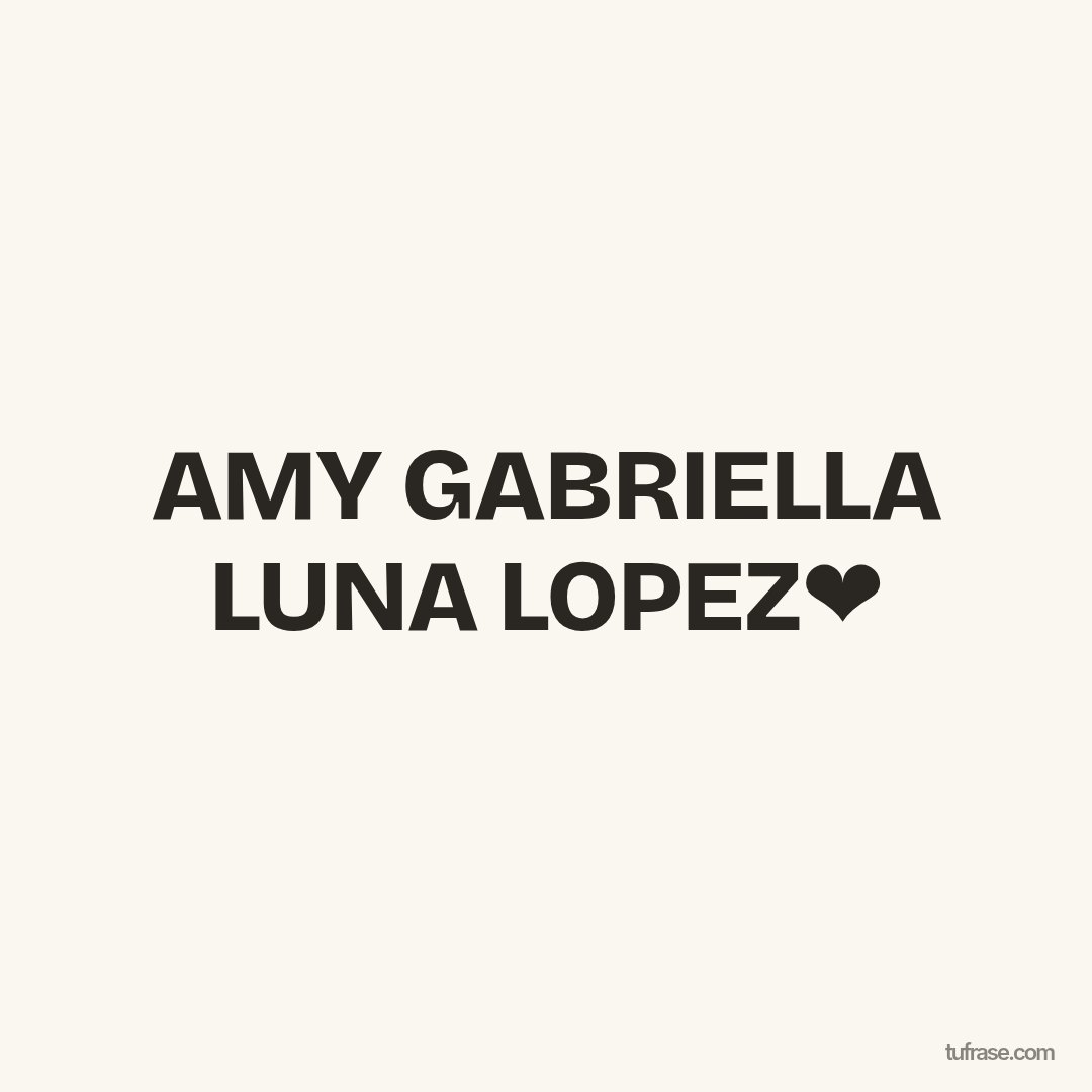 AMY GABRIELLA LUNA LOPEZ❤