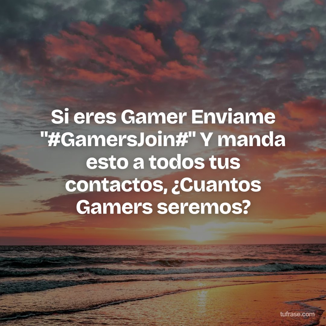 Si eres Gamer Enviame "#GamersJoin#" Y manda esto a todos tus contactos, ¿Cuantos Gamers seremos?
