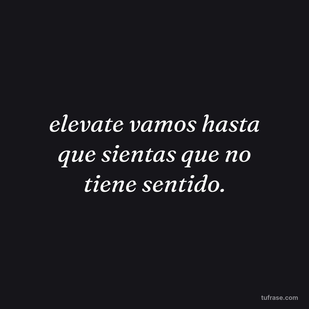 elevate vamos hasta que sientas que no tiene sentido.