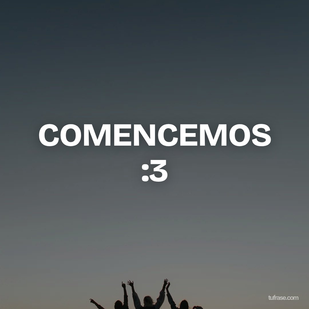 COMENCEMOS :3