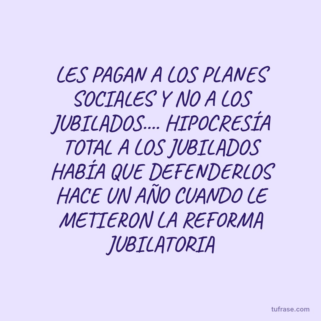 LES PAGAN A LOS PLANES SOCIALES Y NO A LOS JUBILADOS.... HIPOCRESÍA TOTAL A LOS JUBILADOS HABÍA QUE DEFENDERLOS HACE UN AÑO CUANDO LE METIERON LA REFORMA JUBILATORIA