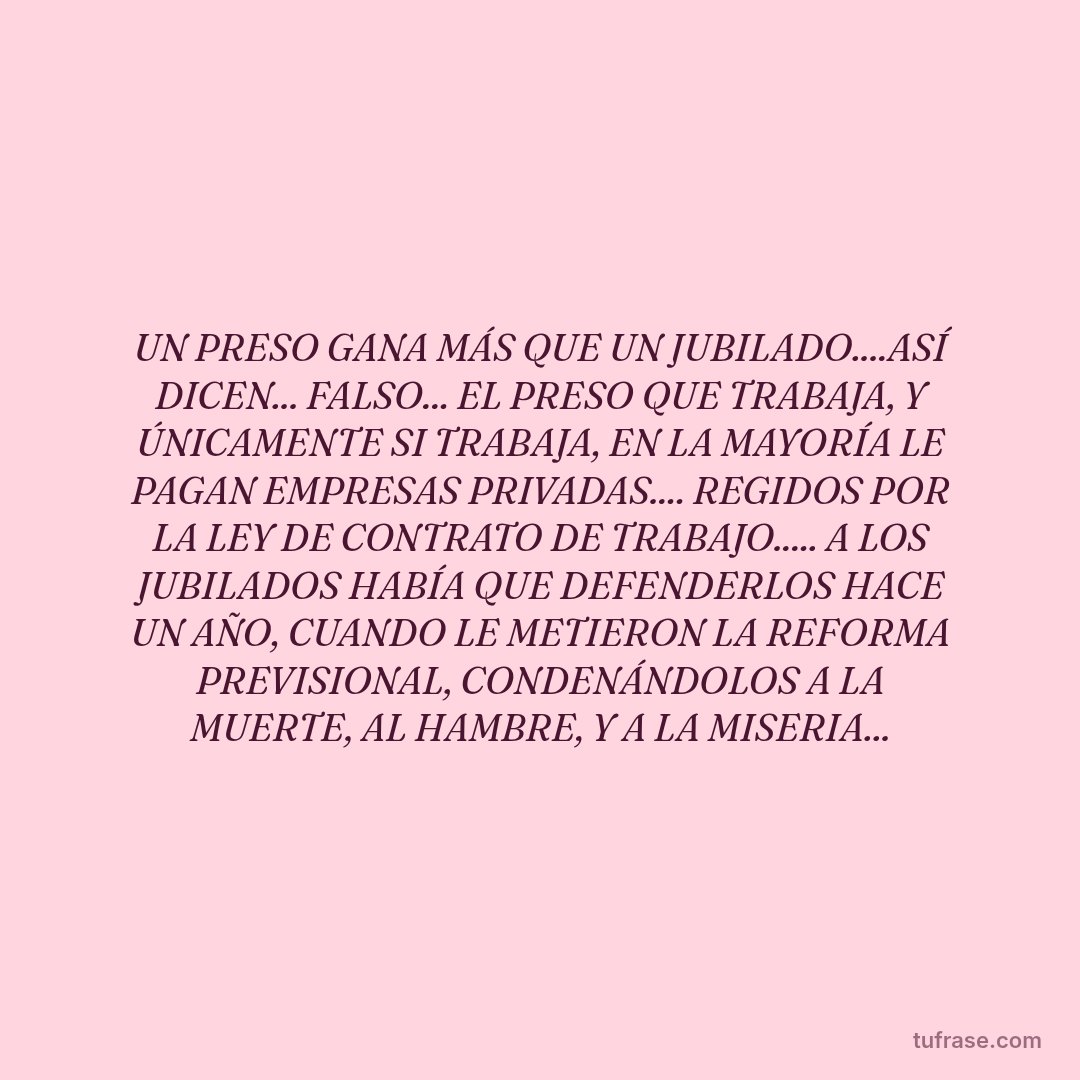 UN PRESO GANA MÁS QUE UN JUBILADO....ASÍ DICEN... FALSO... EL PRESO QUE TRABAJA, Y ÚNICAMENTE SI TRABAJA, EN LA MAYORÍA LE PAGAN EMPRESAS PRIVADAS.... REGIDOS POR LA LEY DE CONTRATO DE TRABAJO..... A LOS JUBILADOS HABÍA QUE DEFENDERLOS HACE UN AÑO, CUANDO LE METIERON LA REFORMA PREVISIONAL, CONDENÁNDOLOS A LA MUERTE, AL HAMBRE, Y A LA MISERIA...