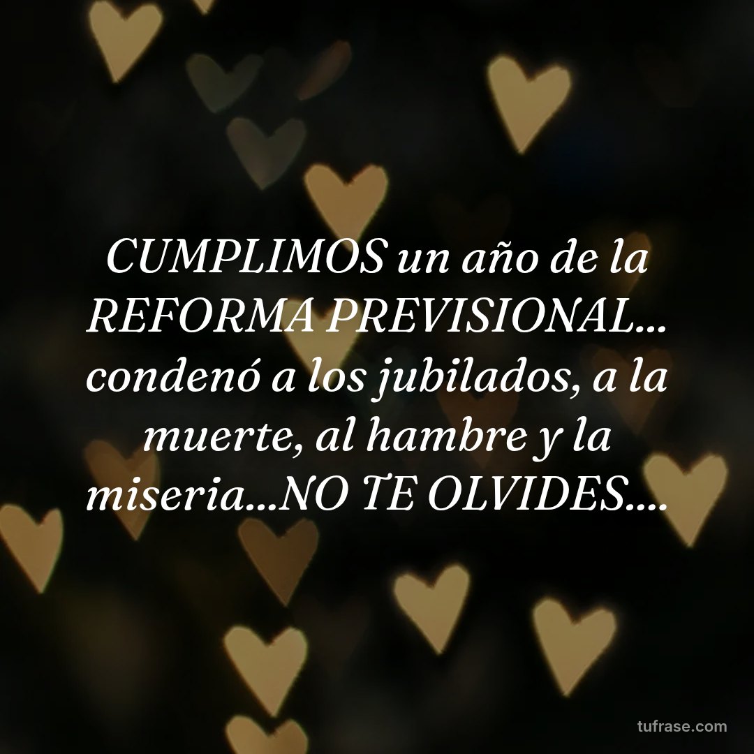 CUMPLIMOS un año de la REFORMA PREVISIONAL... condenó a los jubilados, a la muerte, al hambre y la miseria...NO TE OLVIDES....