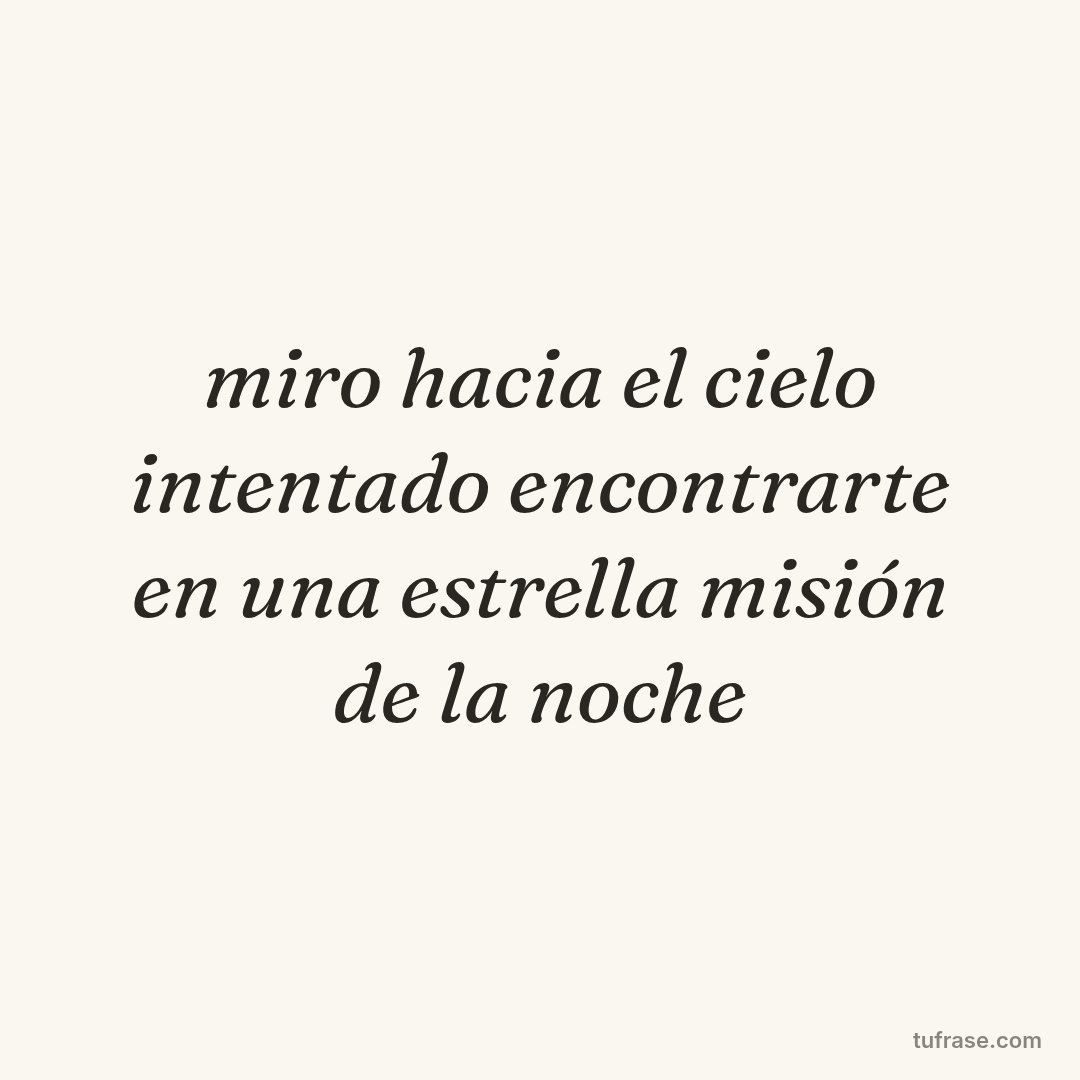 miro hacia el cielo intentado encontrarte en una estrella misión de la noche