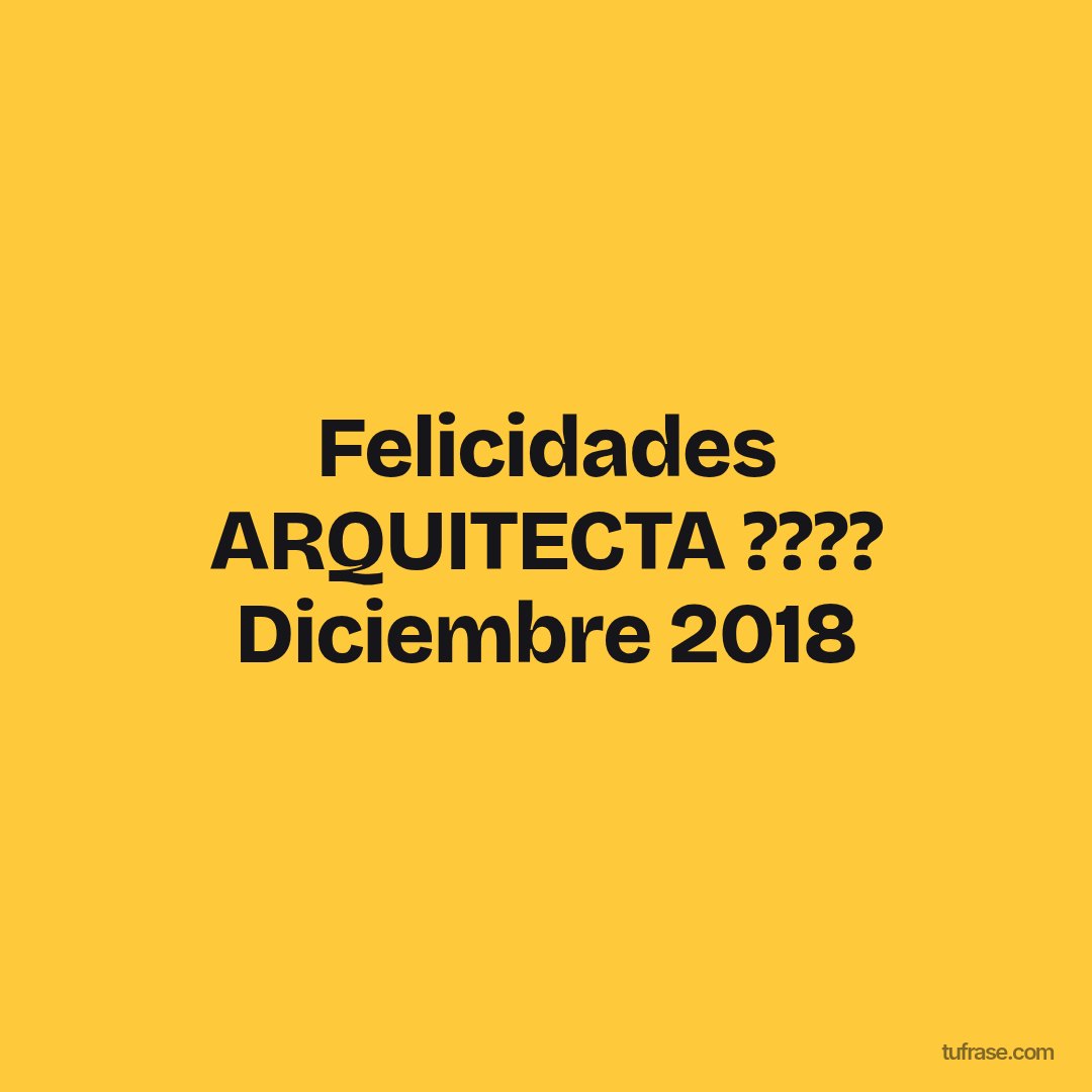 Felicidades ARQUITECTA ???? Diciembre 2018