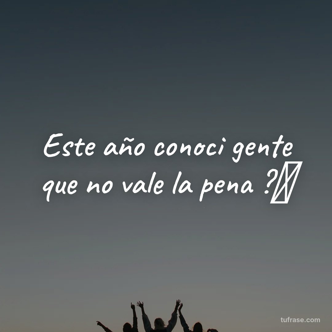 Este año conoci gente que no vale la pena ?✨