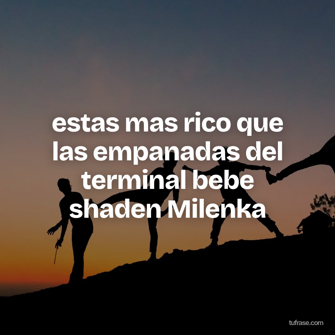 estas mas rico que las empanadas del terminal bebe shaden Milenka