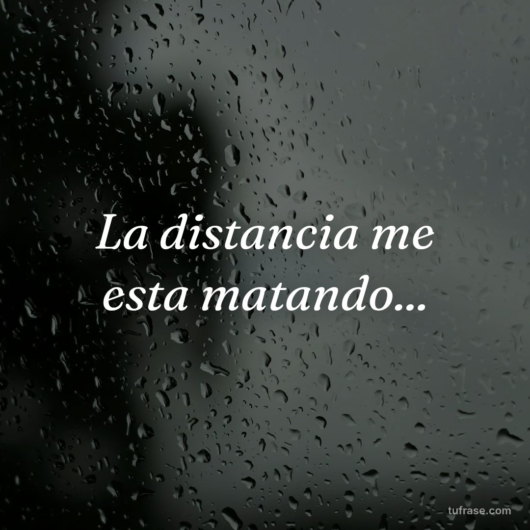 La distancia me esta matando...
