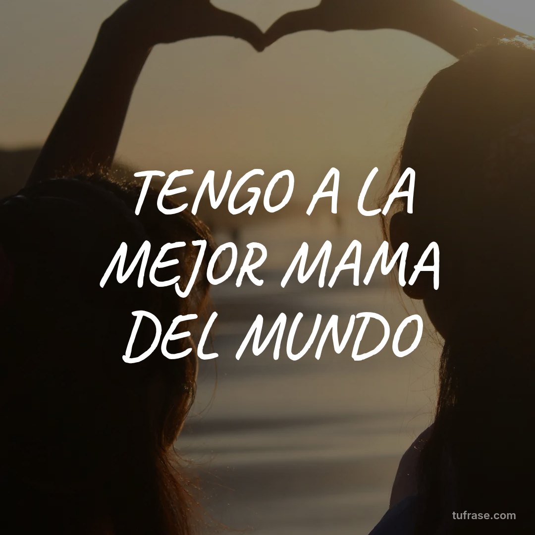TENGO A LA MEJOR MAMA DEL MUNDO
