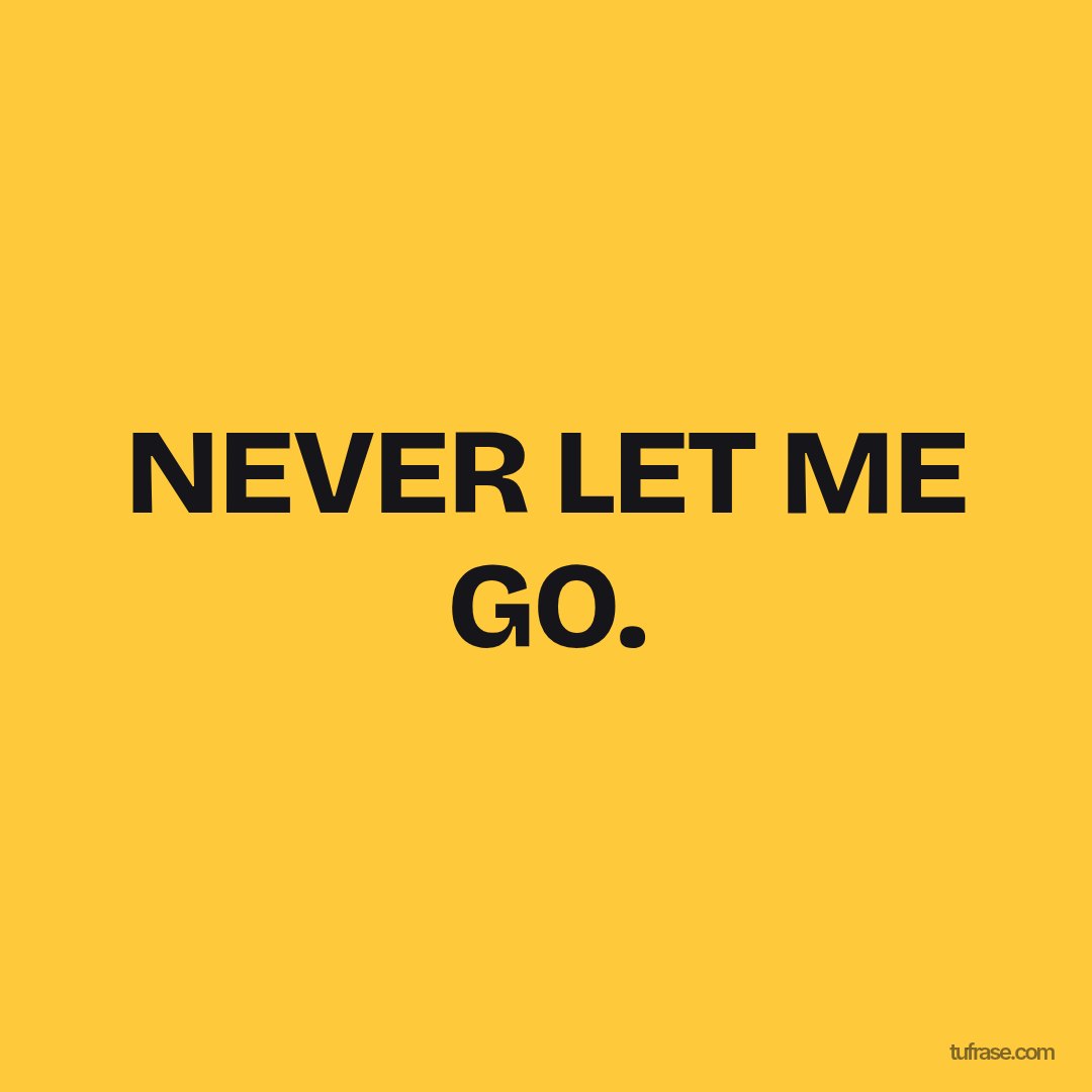 NEVER LET ME GO.
