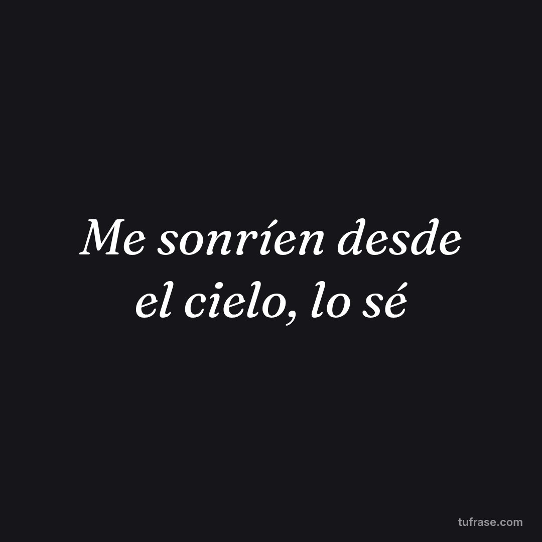 Me sonríen desde el cielo, lo sé