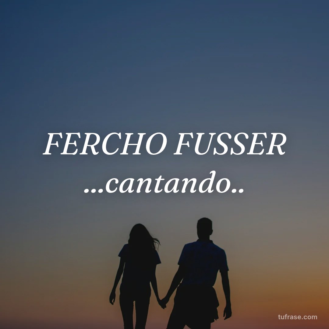 FERCHO FUSSER ...cantando..