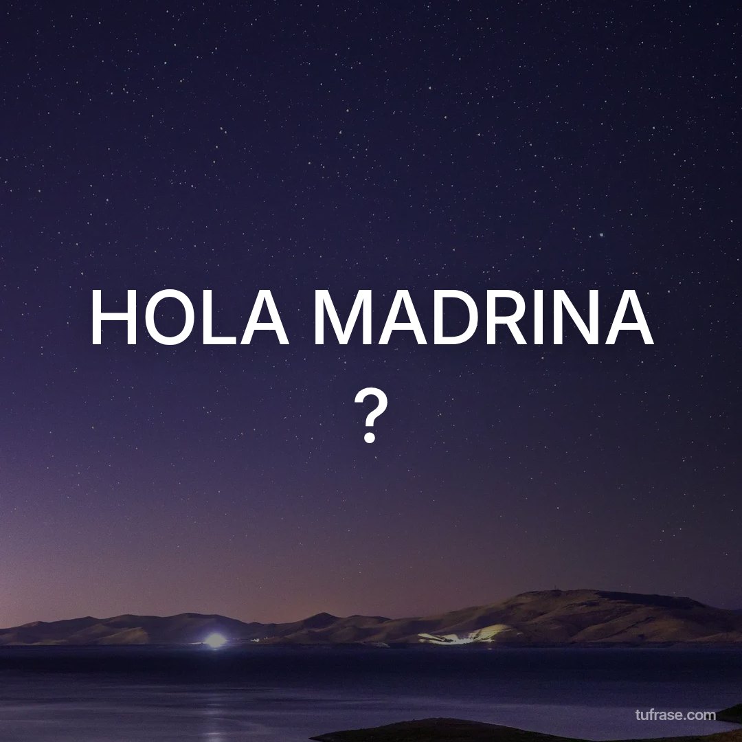 HOLA MADRINA ?