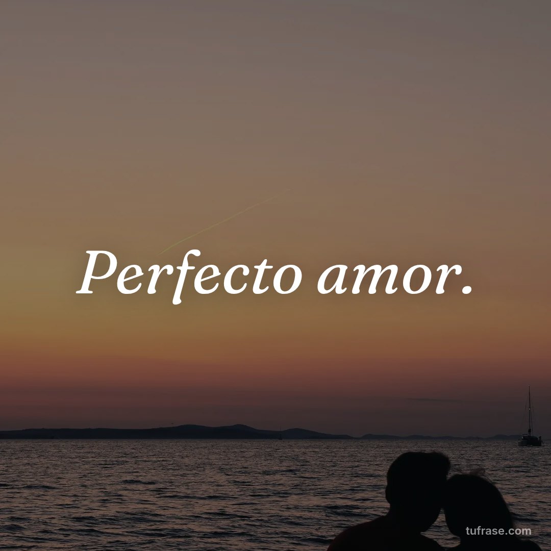 Perfecto amor.