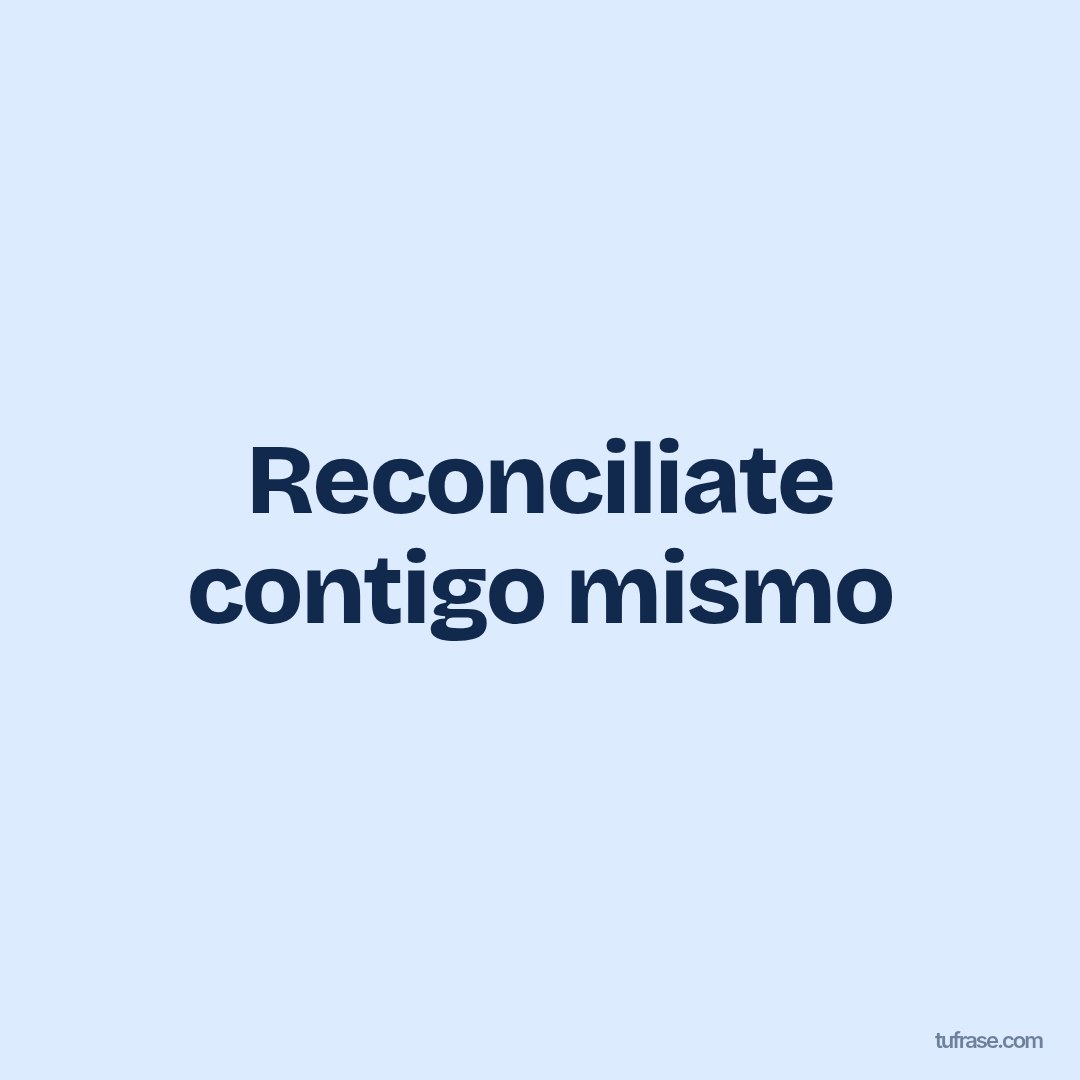 Reconciliate contigo mismo