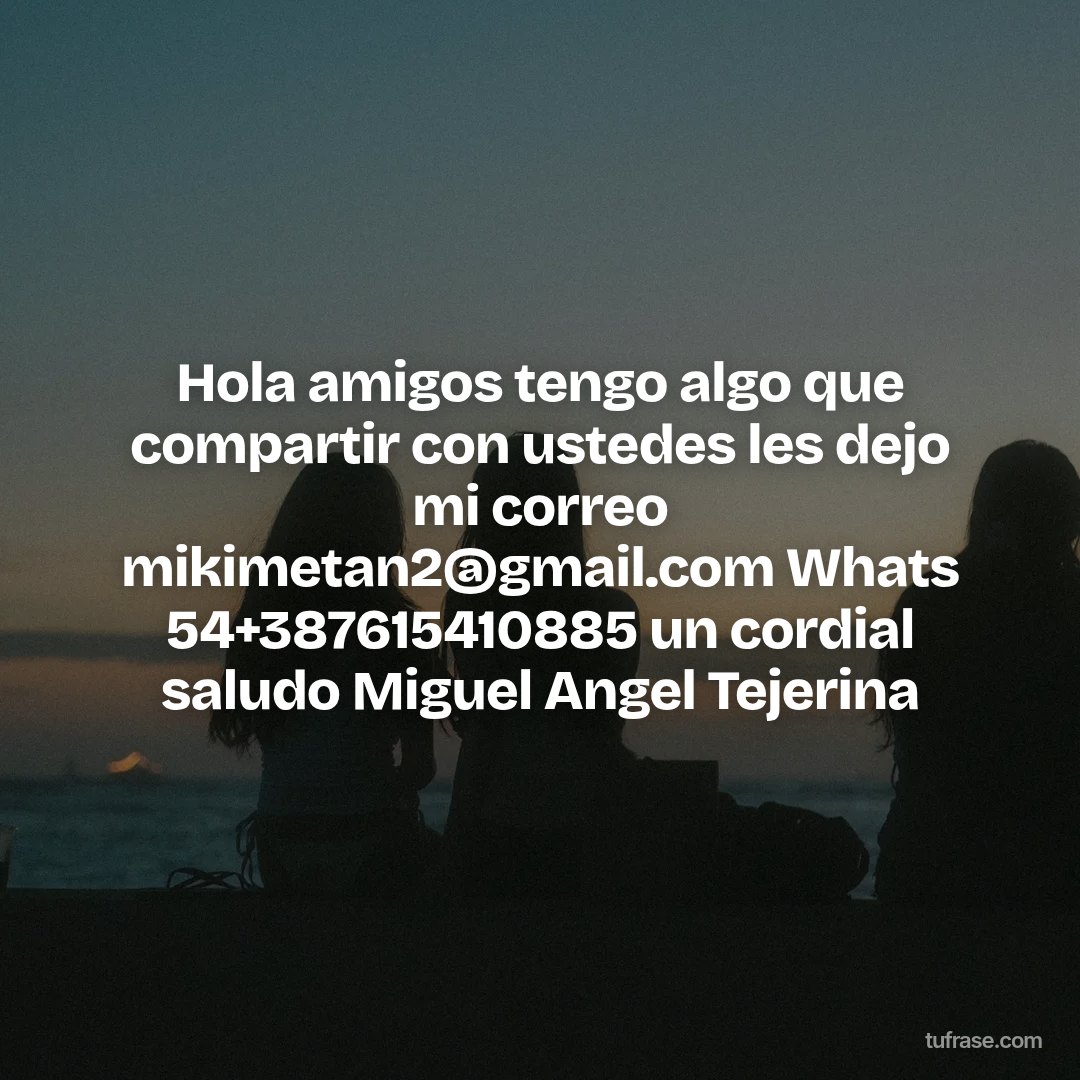 Hola amigos tengo algo que compartir con ustedes les dejo mi correo mikimetan2@gmail.com Whats 54+387615410885 un cordial saludo Miguel Angel Tejerina