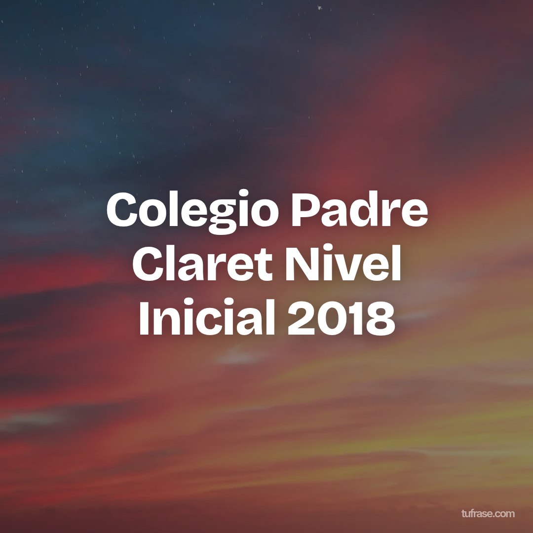 Colegio Padre Claret Nivel Inicial 2018