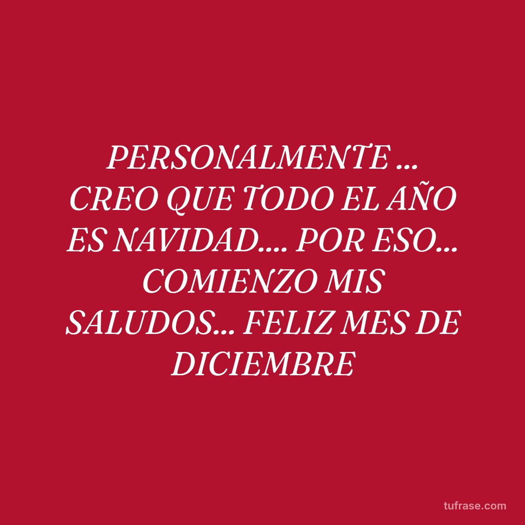 PERSONALMENTE ... CREO QUE TODO EL AÑO ES NAVIDAD.... POR ESO... COMIENZO MIS SALUDOS... FELIZ MES DE DICIEMBRE