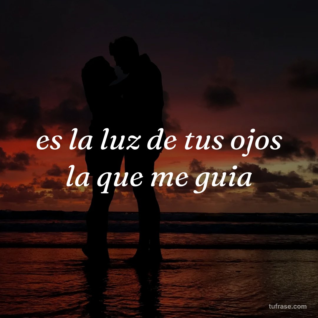 es la luz de tus ojos la que me guia