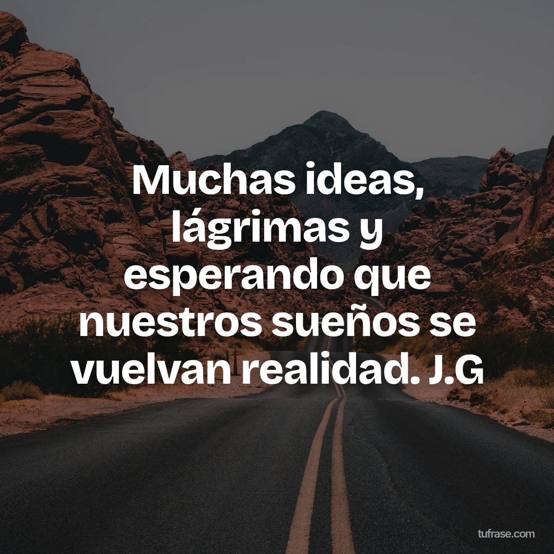Muchas ideas, lágrimas y esperando que nuestros sueños se vuelvan realidad. J.G