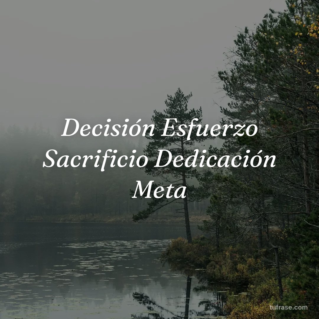 Decisión Esfuerzo Sacrificio Dedicación Meta