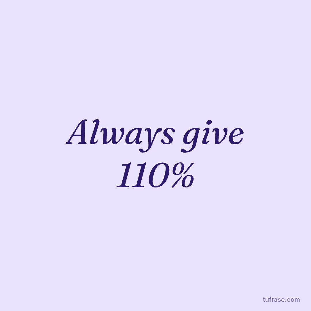 Always give 110%