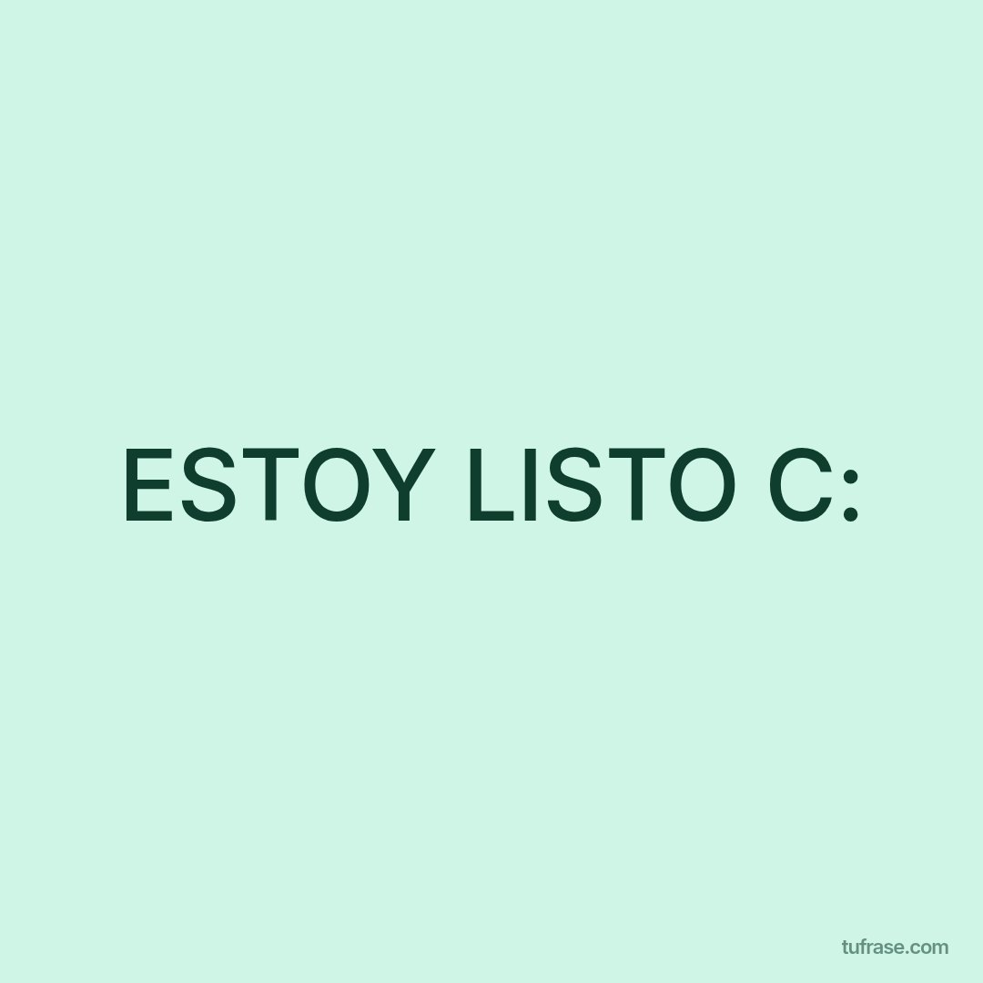 ESTOY LISTO C: