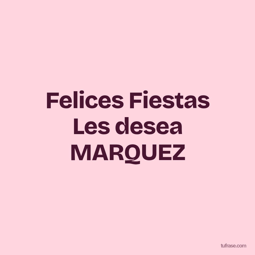 Felices Fiestas Les desea MARQUEZ