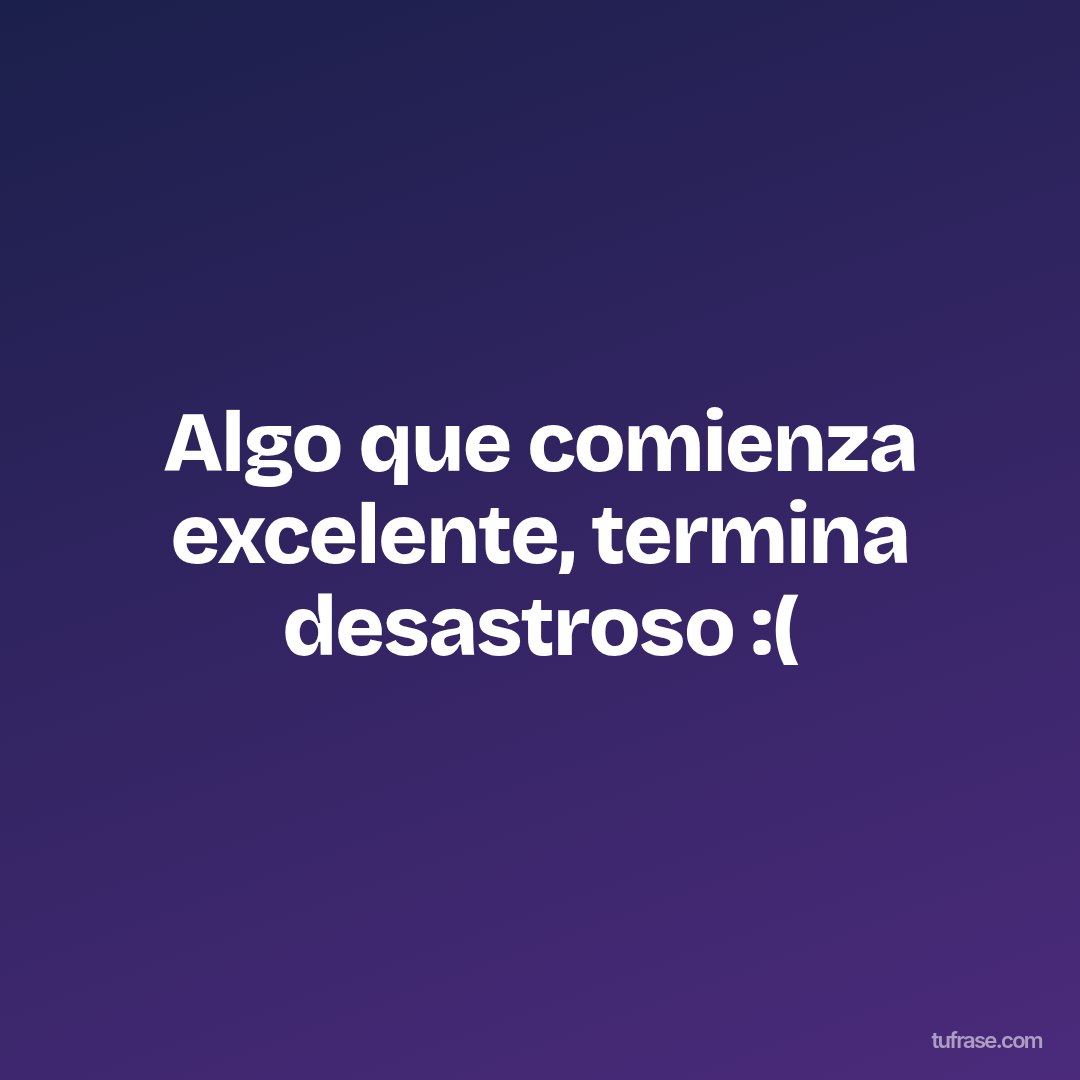 Algo que comienza excelente, termina desastroso :(