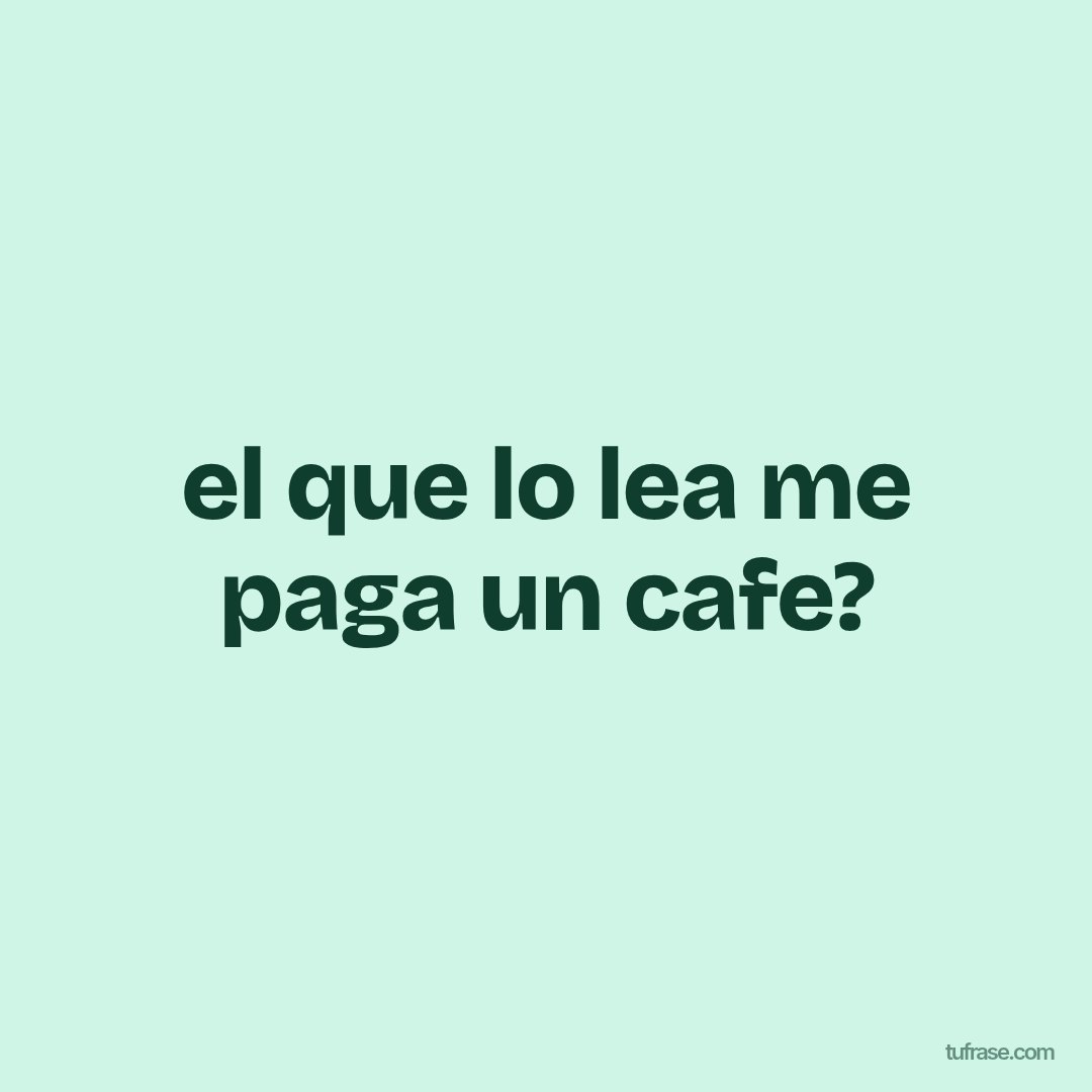 el que lo lea me paga un cafe?