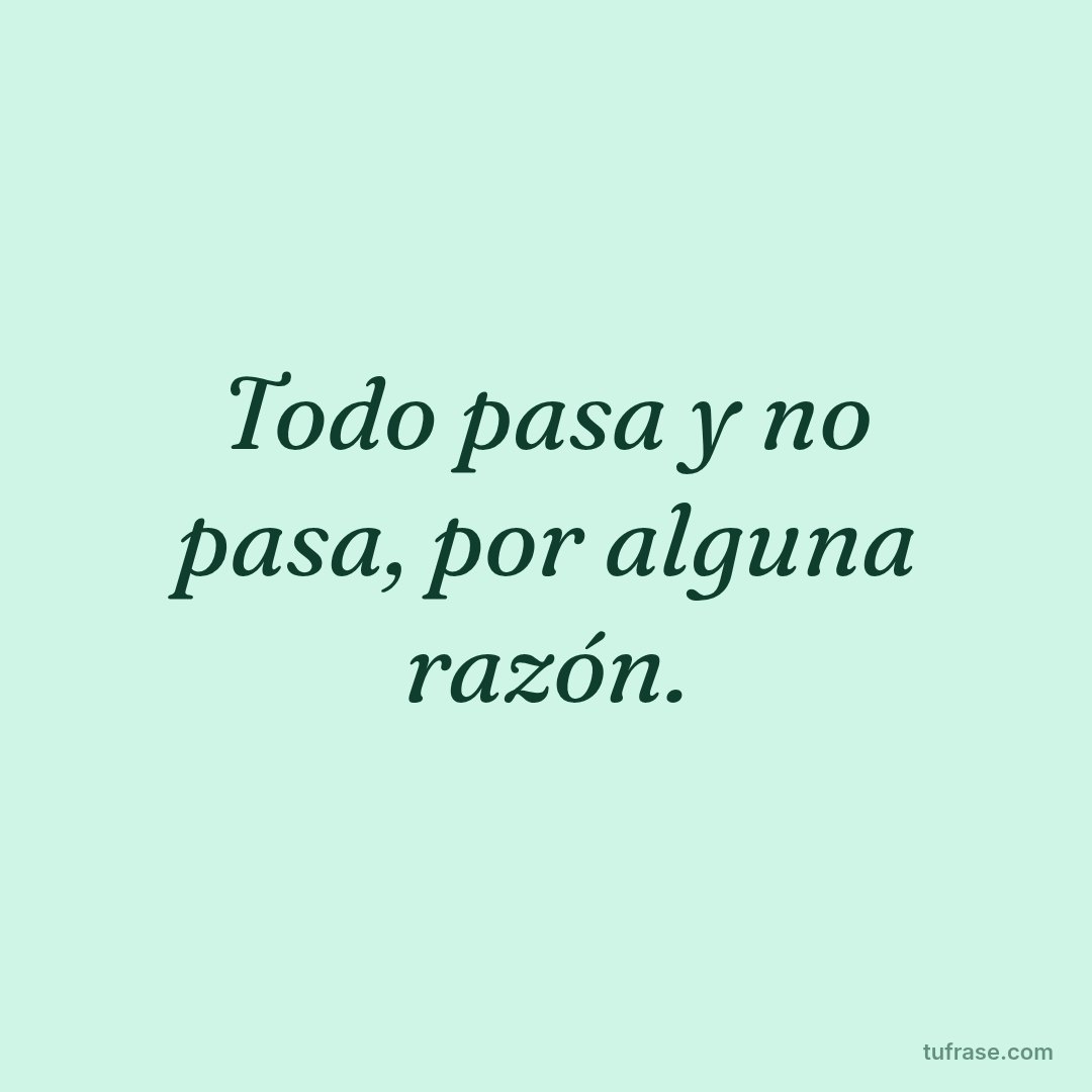 Todo pasa y no pasa, por alguna razón.