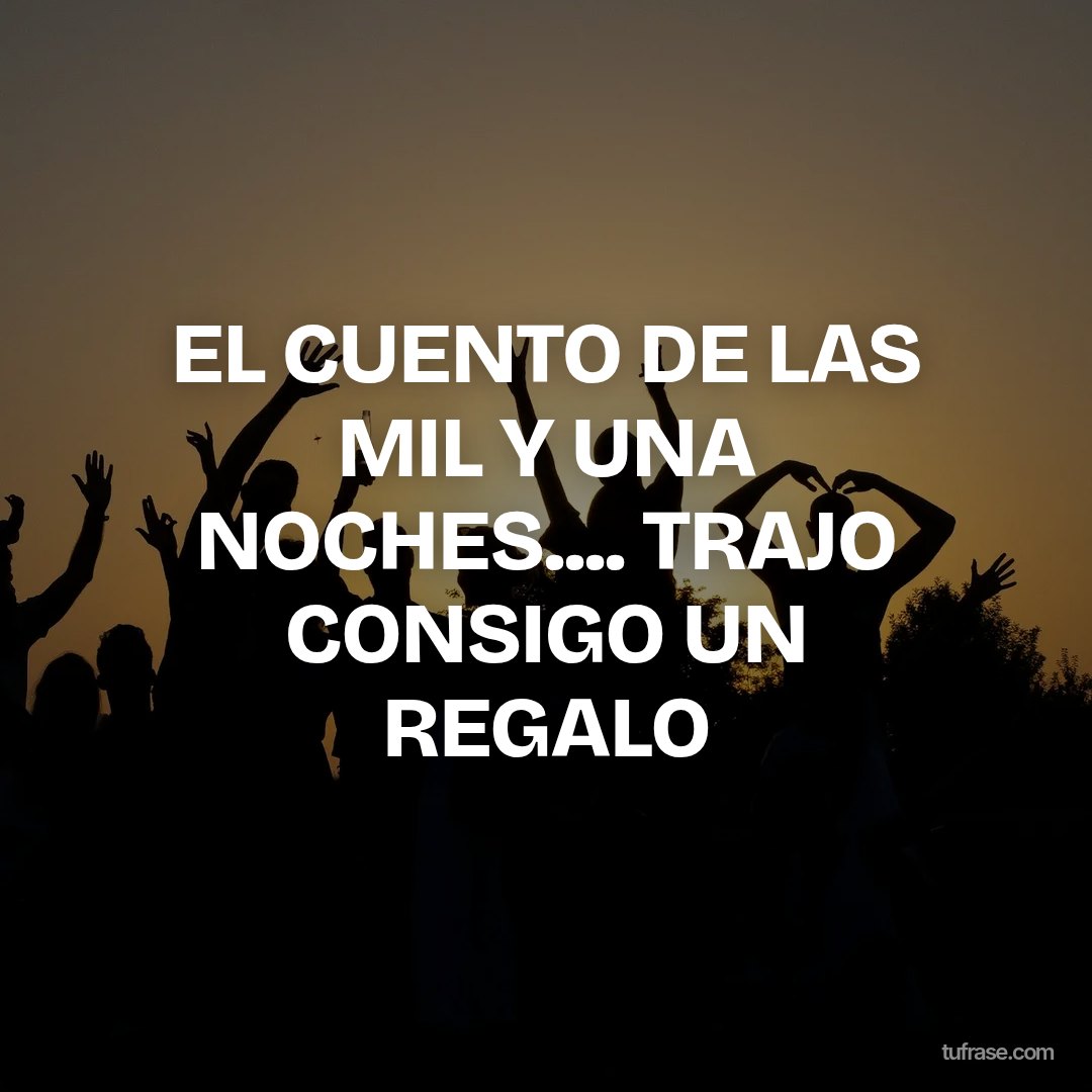 EL CUENTO DE LAS MIL Y UNA NOCHES.... TRAJO CONSIGO UN REGALO