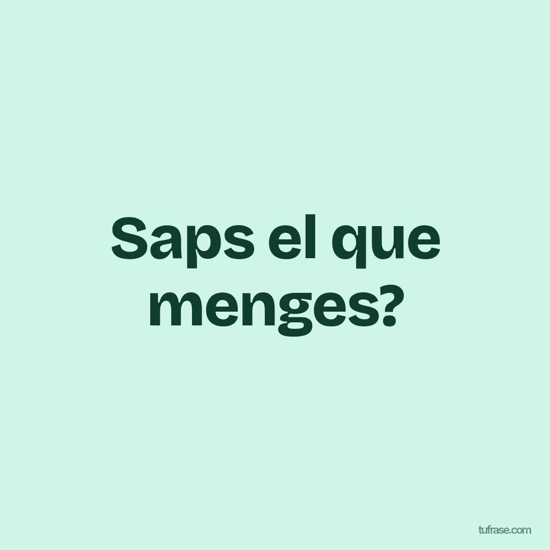 Saps el que menges?
