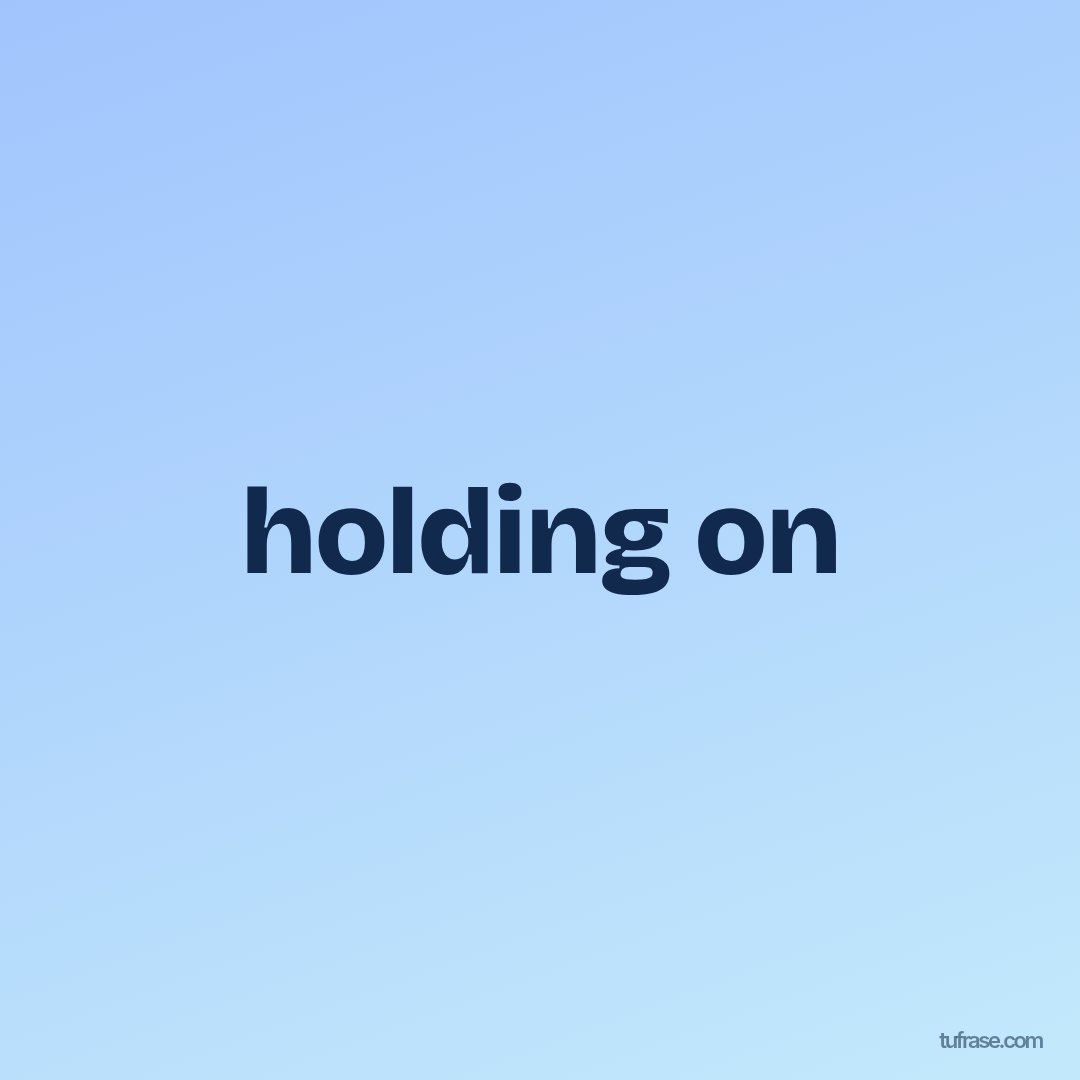 holding on