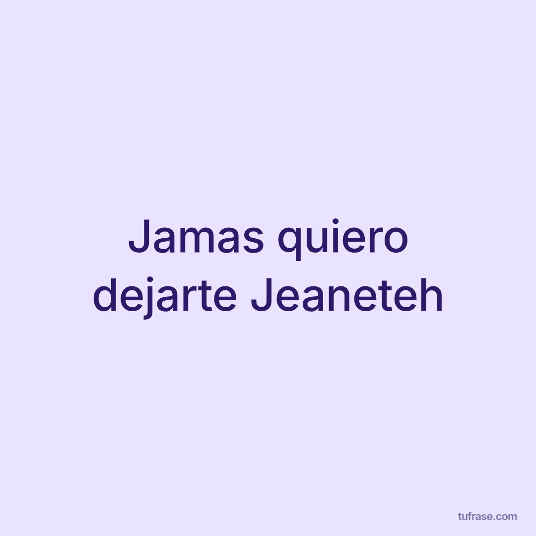 Jamas quiero dejarte Jeaneteh