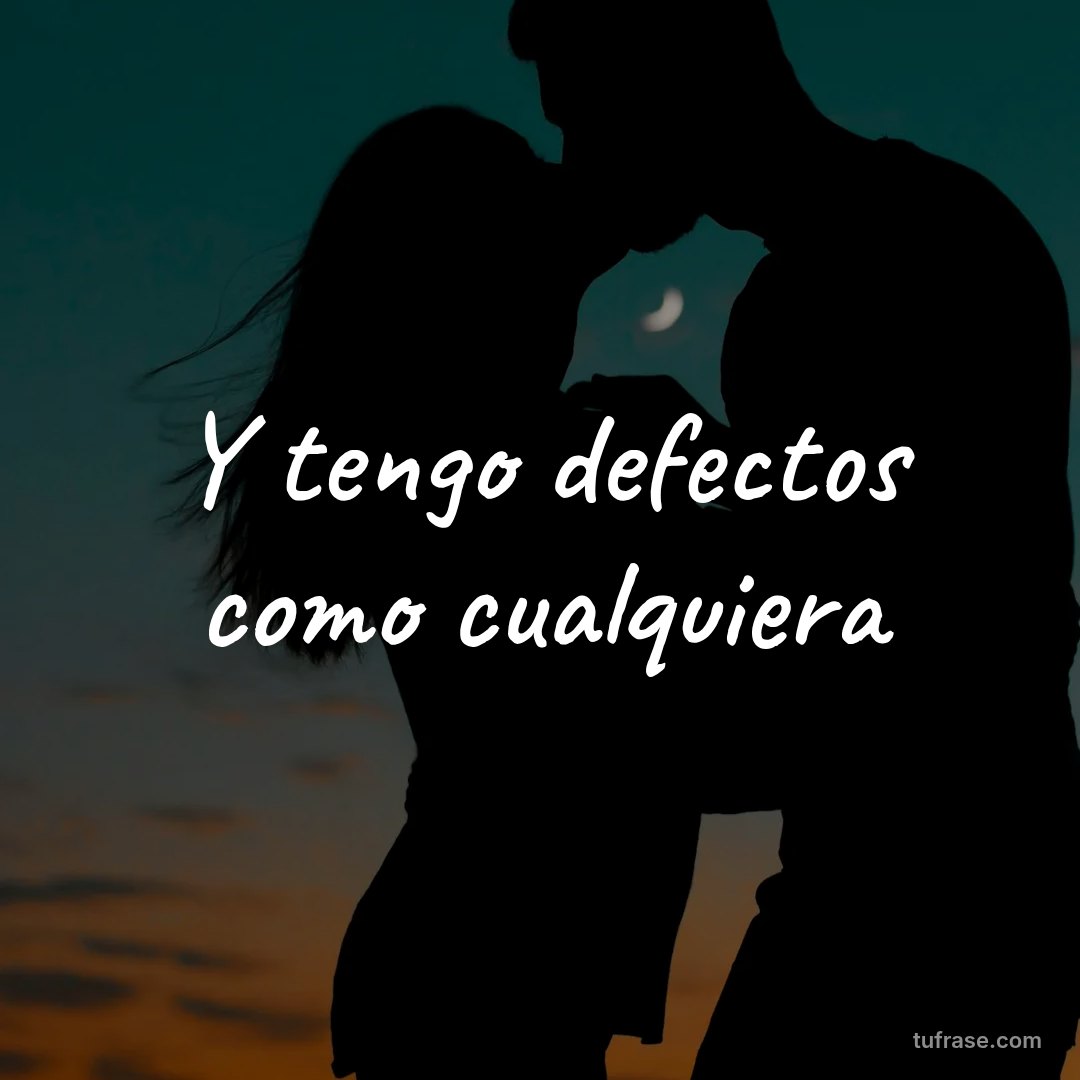 Y tengo defectos como cualquiera