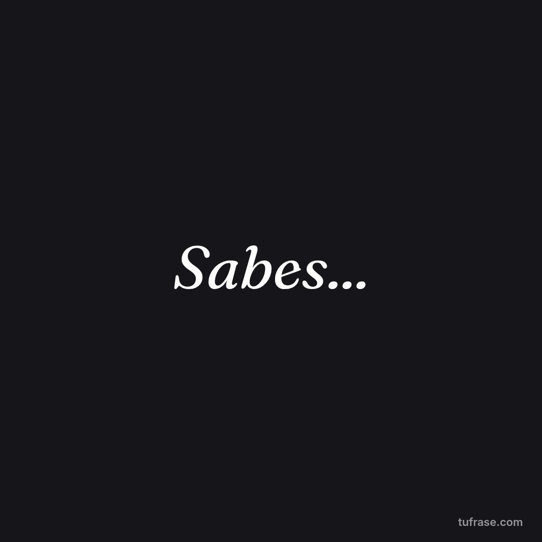 Sabes...