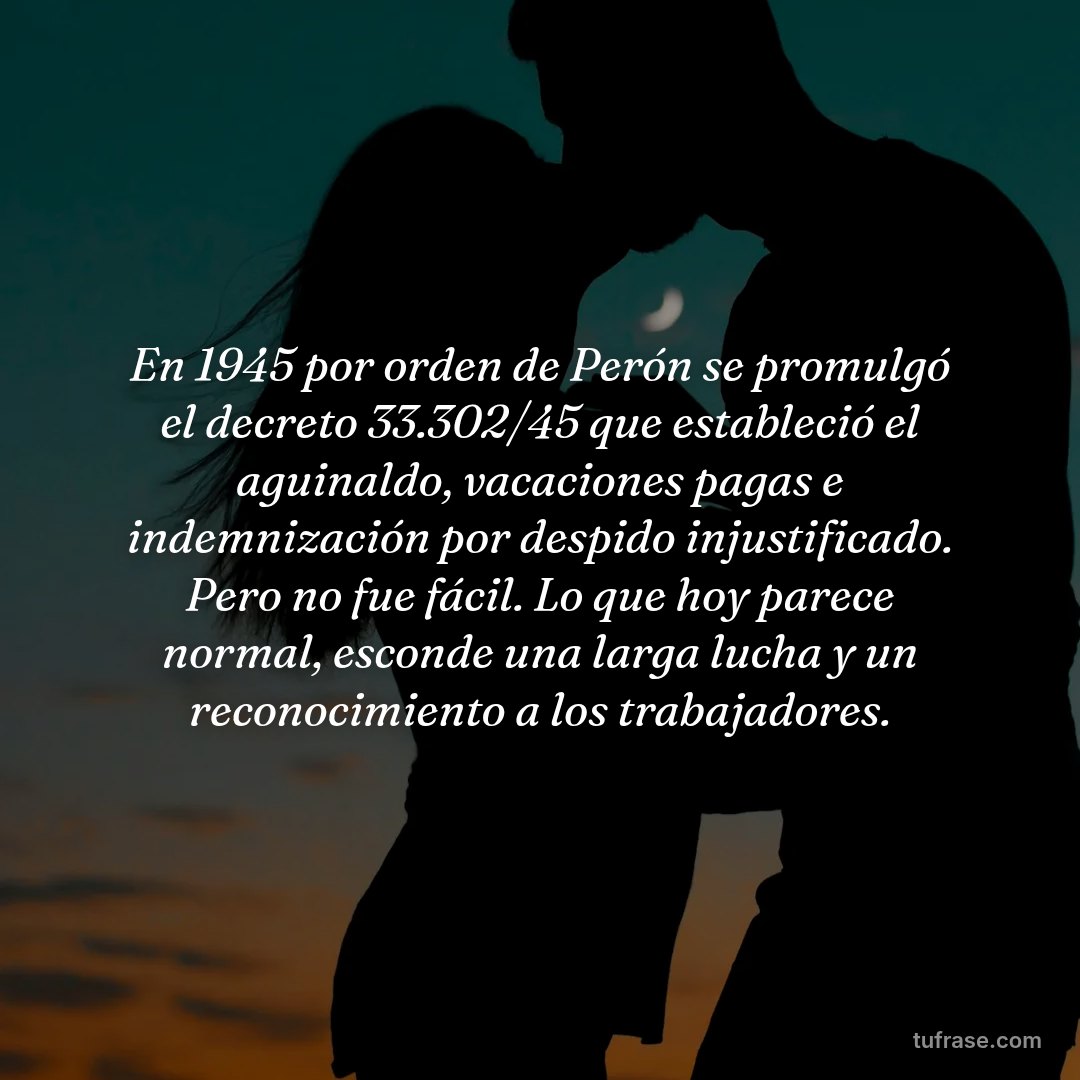 En 1945 por orden de Perón se promulgó el decreto 33.302/45 que estableció el aguinaldo, vacaciones pagas e indemnización por despido injustificado. Pero no fue fácil. Lo que hoy parece normal, esconde una larga lucha y un reconocimiento a los trabajadores.