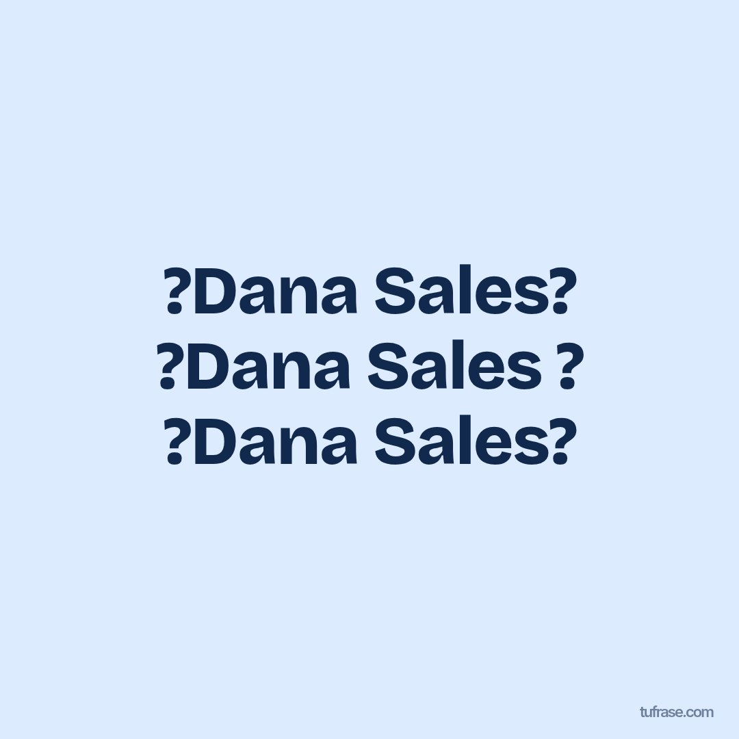 ?Dana Sales? ?Dana Sales ? ?Dana Sales?