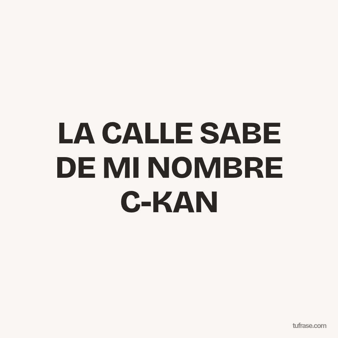 LA CALLE SABE DE MI NOMBRE C-KAN